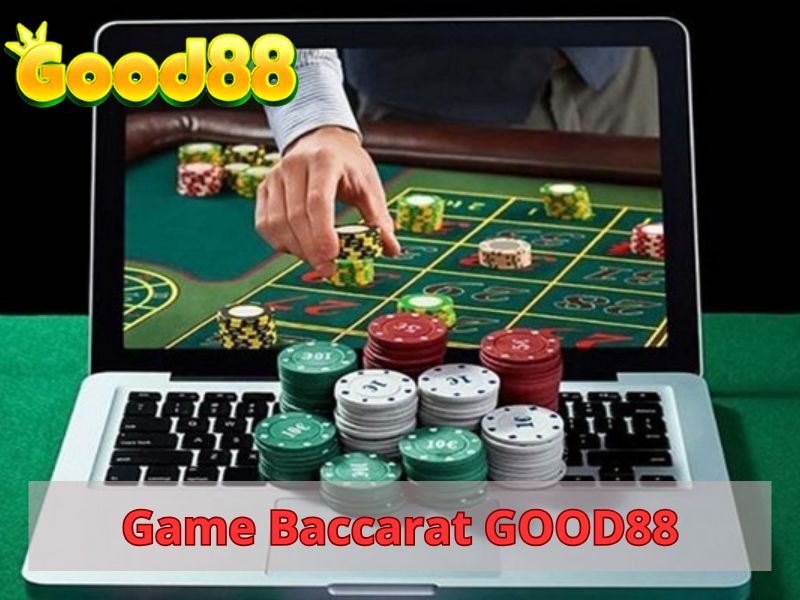 Baccarat GOOD88 được đánh giá cao về độ uy tín